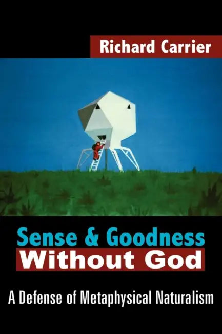 Sense and Goodness Without God (English, Richard Carrier)