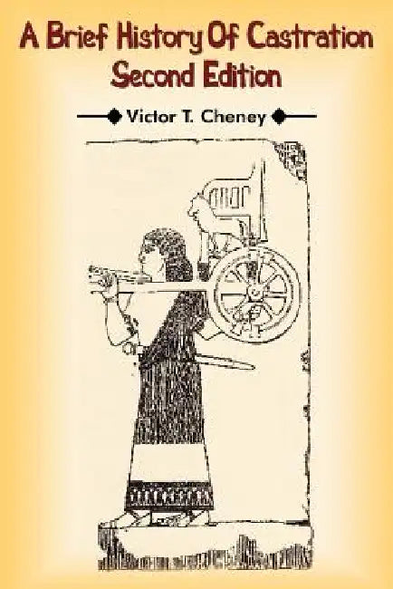 A Brief History Of Castration (English, Victor T. Cheney)
