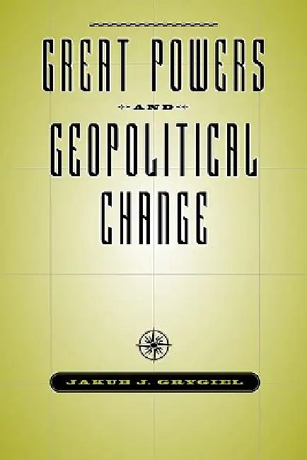 Great Powers & Geopolitical Change (English, Jakub J. Grygiel)