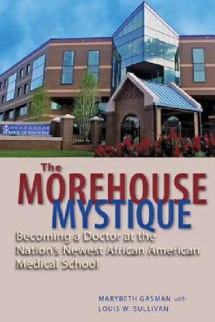 The Morehouse Mystique (English, Marybeth Gasman | Louis W. Sullivan | Barbara Bush)
