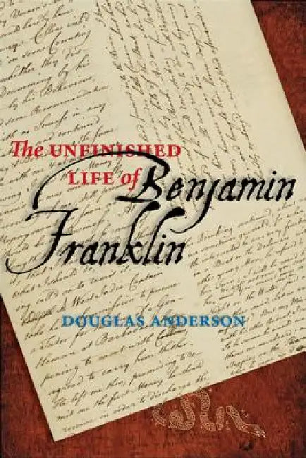 The Unfinished Life of Benjamin Franklin (English, Douglas Anderson)