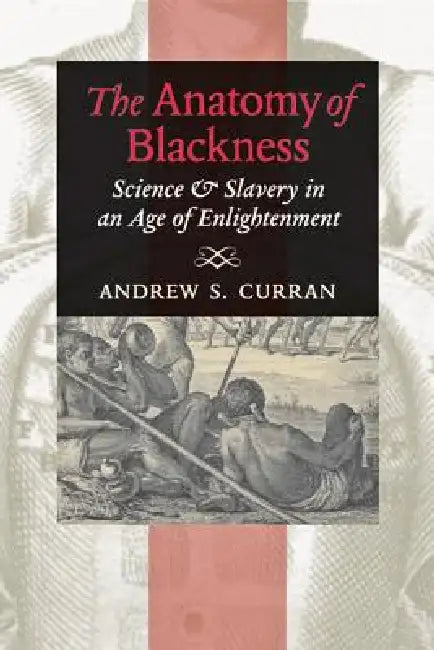 The Anatomy of Blackness (English, Andrew S. Curran)