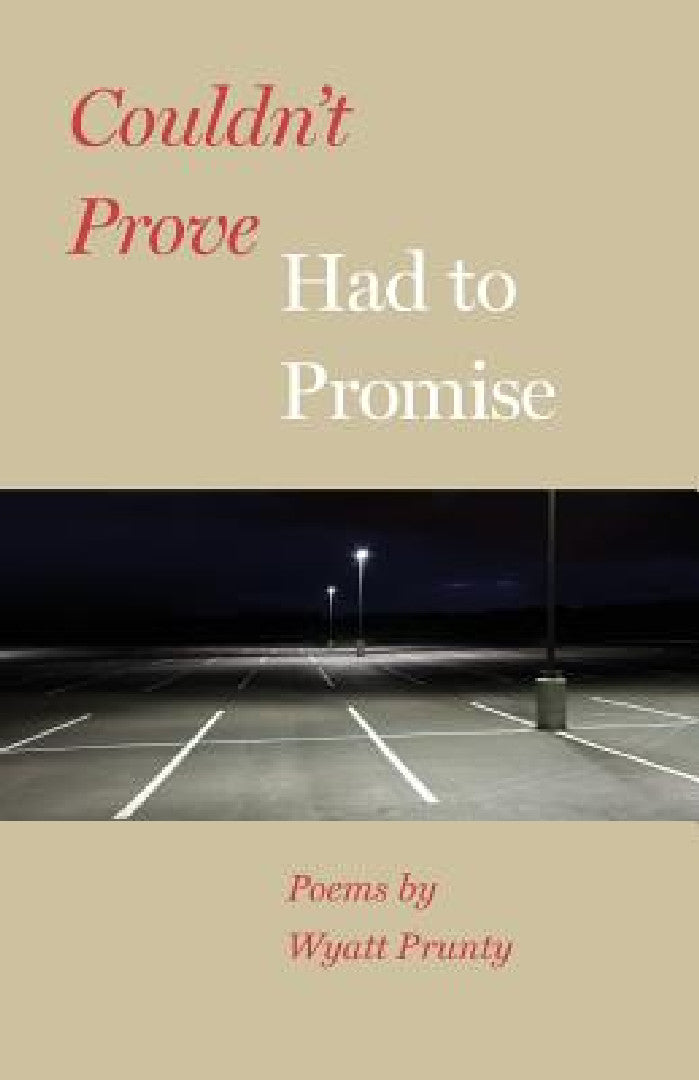 Couldn't Prove, Had to Promise (English, Wyatt Prunty)