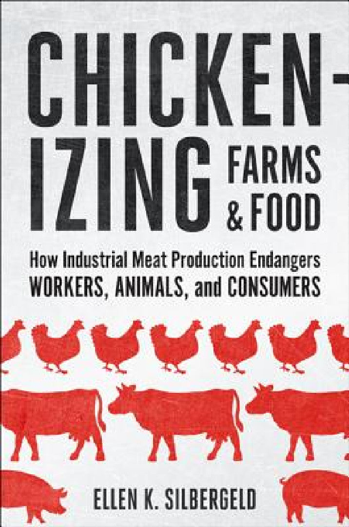Chickenizing Farms and Food (English, Ellen K. Silbergeld)