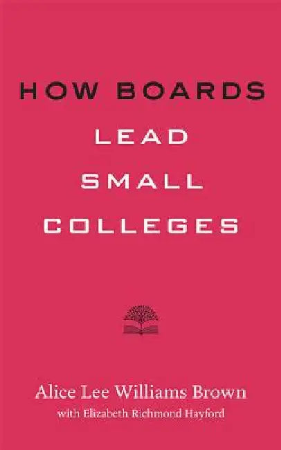 How Boards Lead Small Colleges (English, Alice Lee Williams Brown | Elizabeth Richmond Hayford)