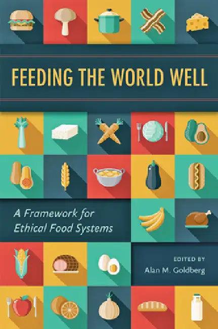 Feeding the World Well (English, Alan M. Goldberg)
