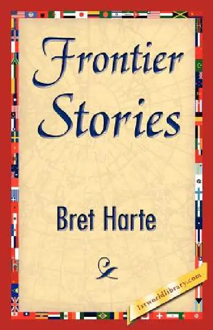 Frontier Stories (English, Bret Harte | 1stworld Library)