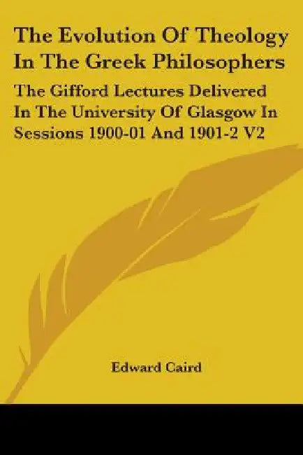 The Evolution Of Theology In The Greek Philosophers (English, Edward Caird)