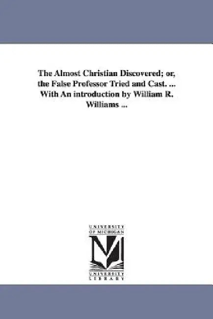 The Almost Christian Discovered; or, the False Professor Tried and Cast. ... With An introduction by (English, Matthew Mead)