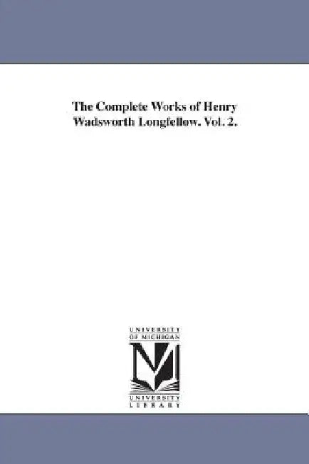 The Complete Works of Henry Wadsworth Longfellow. Vol. 2. (English, Henry Wadsworth Longfellow)