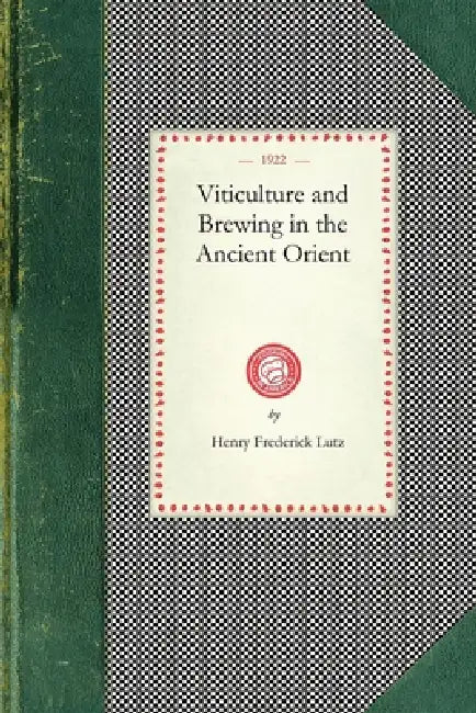 Viticulture and Brewing in the Ancient (English, Henry Frederick Lutz)