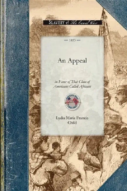 Appeal in Favor of That Class of Amer (English, Lydia Maria Child)