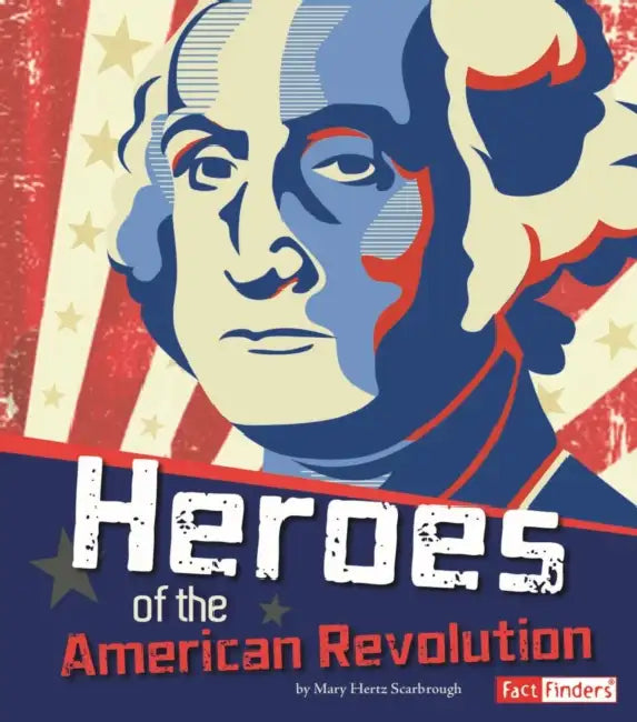 Heroes of the American Revolution (English, Richard Bell | Mary Hertz Scarbrough)
