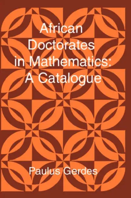 African Doctorates in Mathematics. a Catalogue (English, Paulus Gerdes)