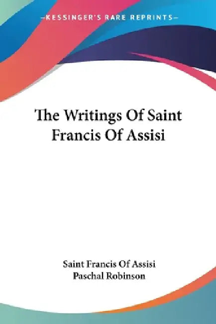 The Writings Of Saint Francis Of Assisi (English, Saint Francis of Assisi | Paschal Robinson)