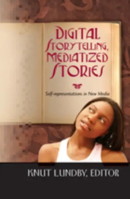Digital Storytelling, Mediatized Stories (English, Steve Jones | Knut Lundby)