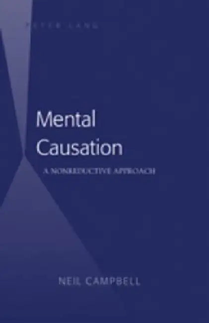 Mental Causation; A Nonreductive Approach (English, Neil Campbell)