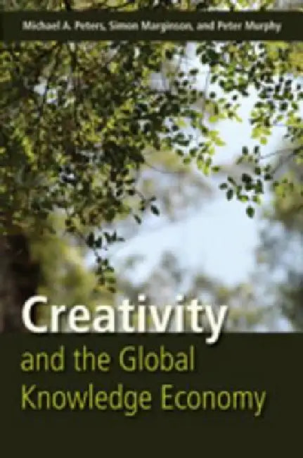 Creativity and the Global Knowledge Economy (English, Michael Adrian Peters | Simon Marginson | Peter Murphy)