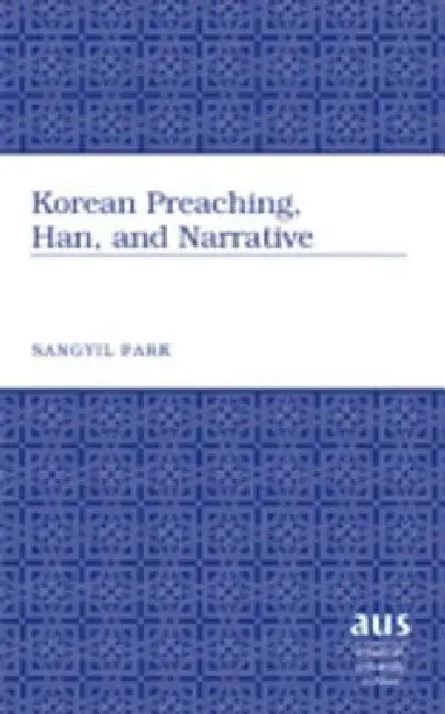Korean Preaching, Han, and Narrative (English, Sangyil Park)