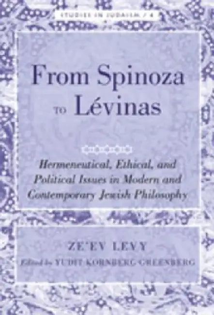 From Spinoza to Lévinas; Hermeneutical, Ethical, and Political Issues in Modern and Contemporary Jew (English, Yudit Kornberg Greenberg | Ze'ev Levy)