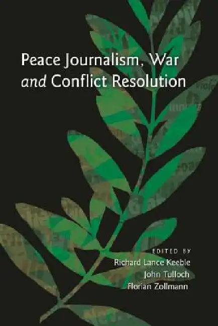 Peace Journalism, War and Conflict Resolution (English, Richard Lance Keeble | John Tulloch | Florian Zollmann)
