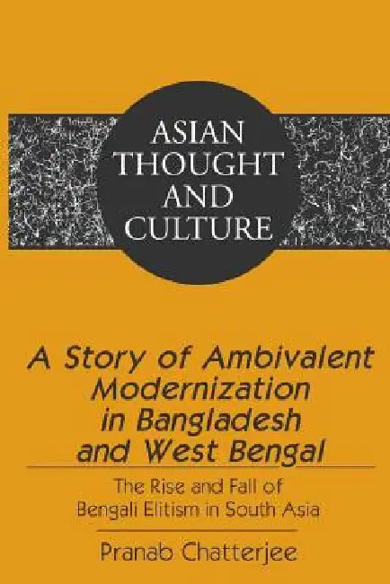 A Story of Ambivalent Modernization in Bangladesh and West Bengal (English, Sandra a. Wawrytko | Pranab Chatterjee)
