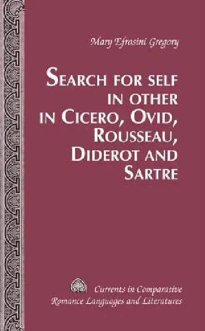 Search for Self in Other in Cicero, Ovid, Rousseau, Diderot and Sartre (English, Tamara Alvarez-Detrell | Michael G. Paulson | Mary Efrosini Gregory)