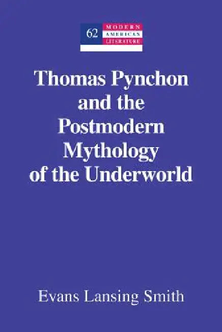 Thomas Pynchon and the Postmodern Mythology of the Underworld (English, Yoshinobu Hakutani | Evans Lansing Smith)
