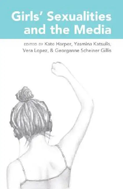 Girls' Sexualities and the Media (English, Sharon R. Mazzarella | Kate Harper | Yasmina Katsulis)
