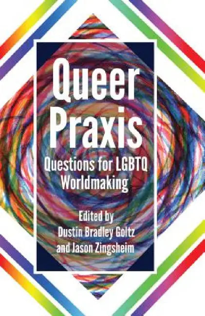 Queer Praxis (English, Dustin Bradley Goltz | Jason Zingsheim)
