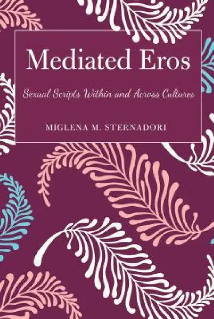 Mediated Eros (English, Miglena M. Sternadori)