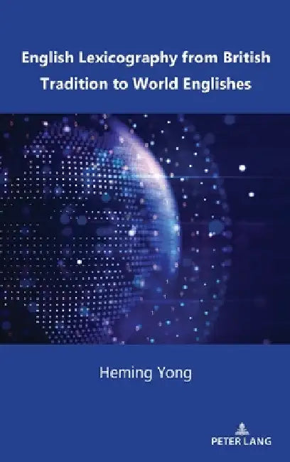 English Lexicography from British Tradition to World Englishes (English, Heming Yong)