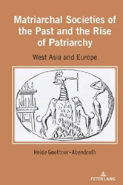 Matriarchal Societies of the Past and the Rise of Patriarchy (English, Heide Goettner-Abendroth)