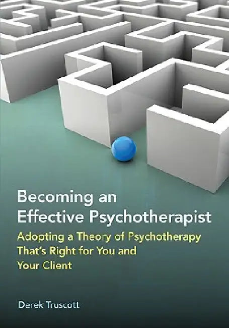 Becoming an Effective Psychotherapist (English, Derek Truscott)