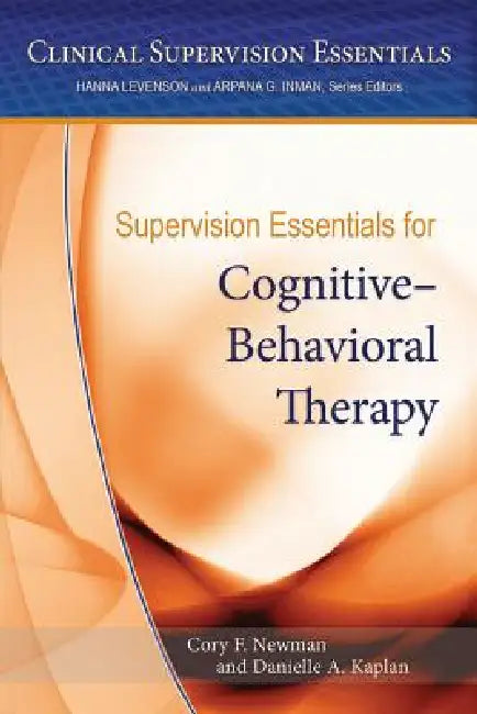 Supervision Essentials for Cognitive-Behavioral Therapy (English, PhD Newman Cory F. | Danielle Kaplan)