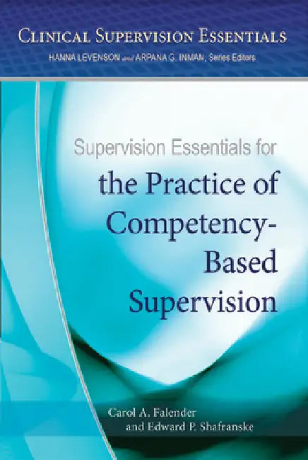 Supervision Essentials for the Practice of Competency-Based Supervision (English, Carol A. Falender | Edward P. Shafranske)
