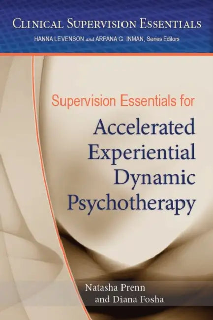 Supervision Essentials for Accelerated Experiential Dynamic Psychotherapy (English, Natasha C. N. Prenn | Diana Fosha)