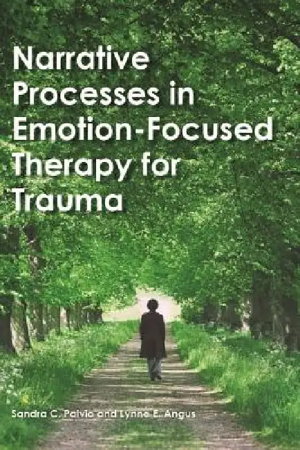 Narrative Processes in Emotion-Focused Therapy for Trauma (English, Sandra C. Paivio | Lynne Angus)