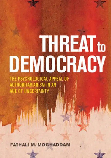 Threat to Democracy (English, Fathali M. Moghaddam)