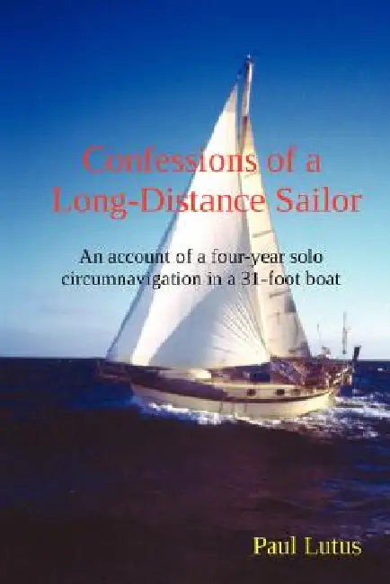 Confessions of a Long-Distance Sailor (English, Paul Lutus)