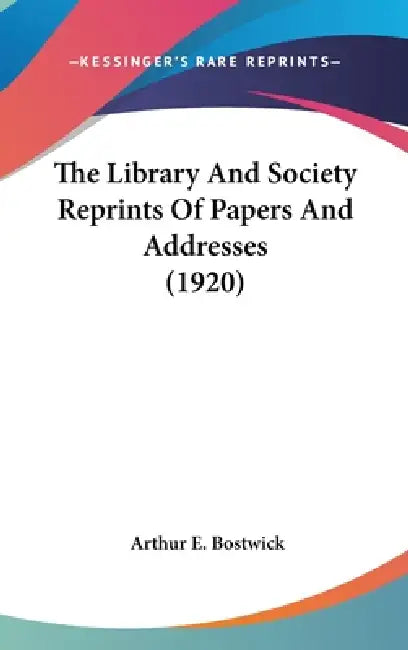 The Library And Society Reprints Of Papers And Addresses (1920) (English, Arthur E. Bostwick)