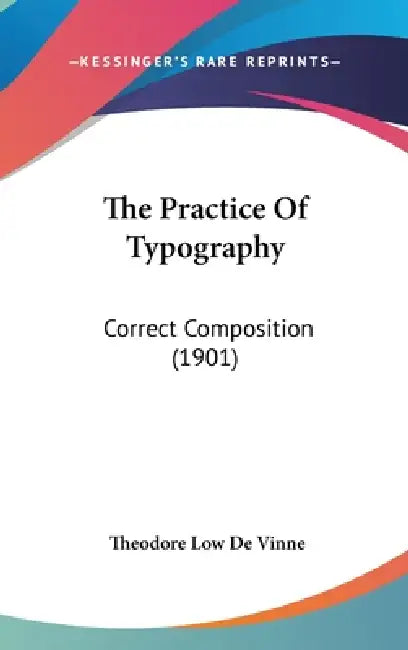 The Practice Of Typography (English, Theodore Low de Vinne)