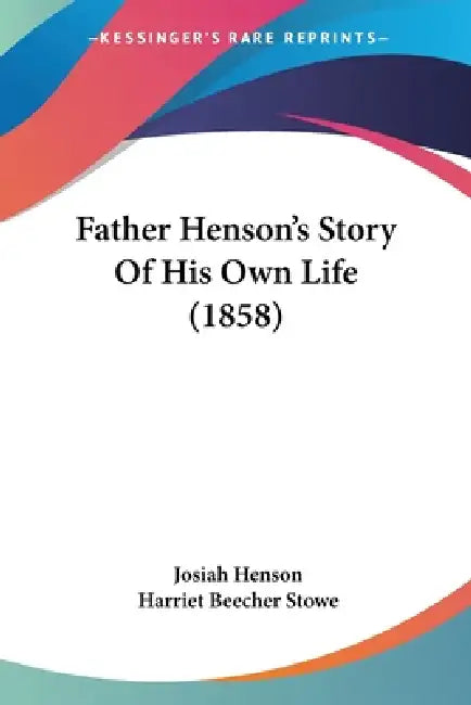 Father Henson's Story Of His Own Life (1858) (English, Josiah Henson | Harriet Beecher Stowe)
