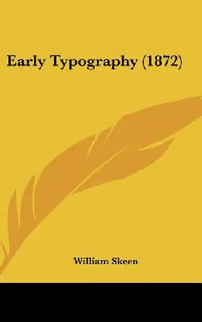 Early Typography (1872) (English, William Skeen)