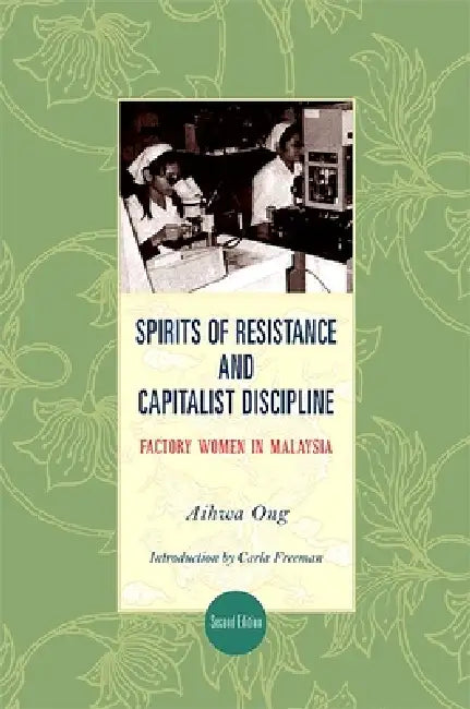 Spirits of Resistance and Capitalist Discipline (English, Aihwa Ong | Carla Freeman)