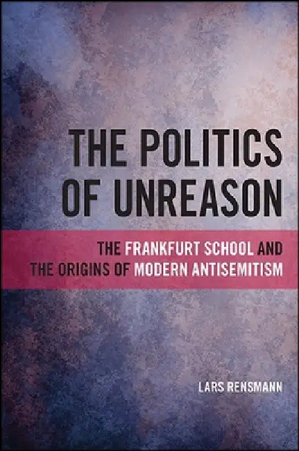 The Politics of Unreason (English, Lars Rensmann)