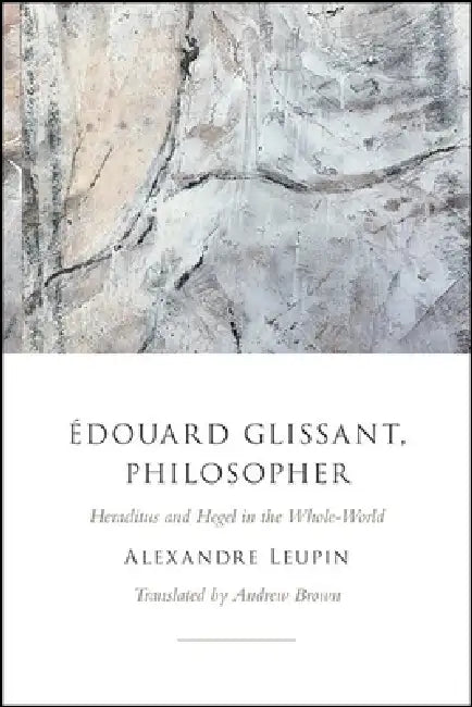 Édouard Glissant, Philosopher (English, Alexandre Leupin | Andrew Brown)