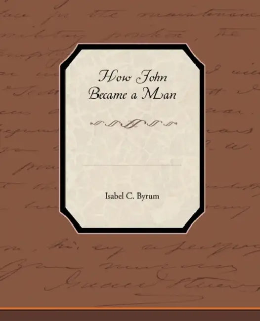 How John Became a Man (English, Isabel C. Byrum)