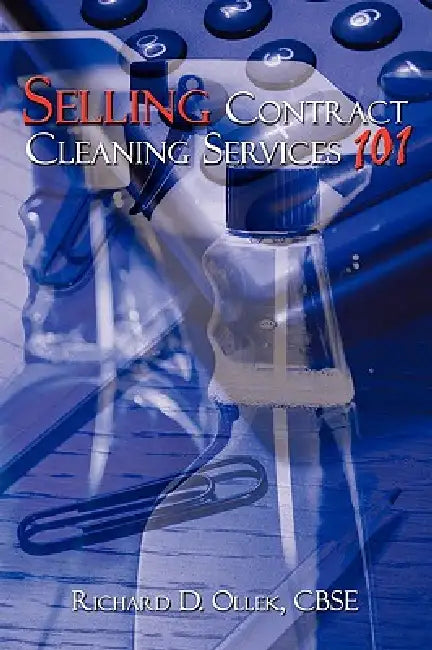 Selling Contract Cleaning Services 101 (English, Richard D. Ollek)