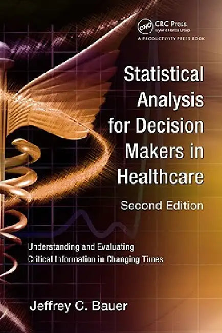 Statistical Analysis for Decision Makers in Healthcare (English, Jeffrey C. Bauer)